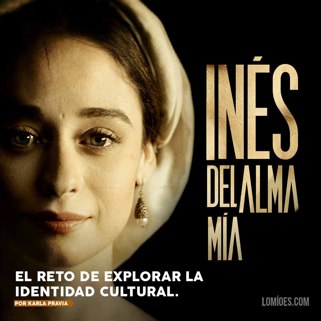 “Inés del alma mía” o el reto de explorar la identidad cultural en formato audiovisual Resena Ines del Alma Mia Amazon Prime